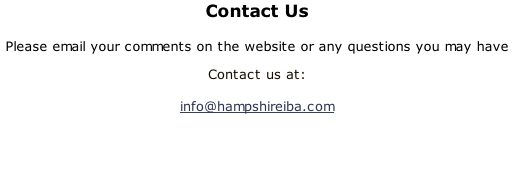 Contact Us  Please email your comments on the website or any questions you may have Contact us at:   info@hampshireiba.com